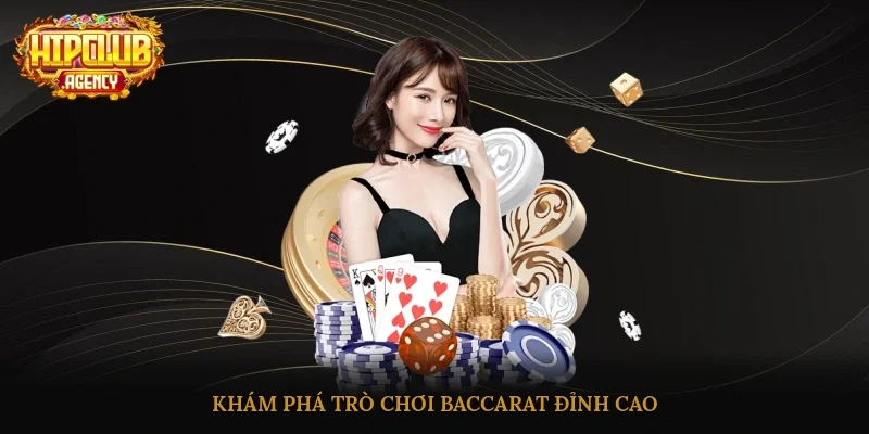 Khám phá trò chơi Baccarat đỉnh cao