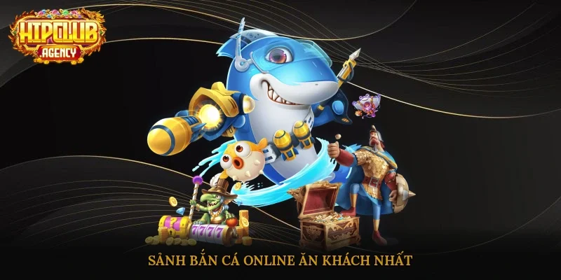 Sảnh Bắn cá online ăn khách nhất