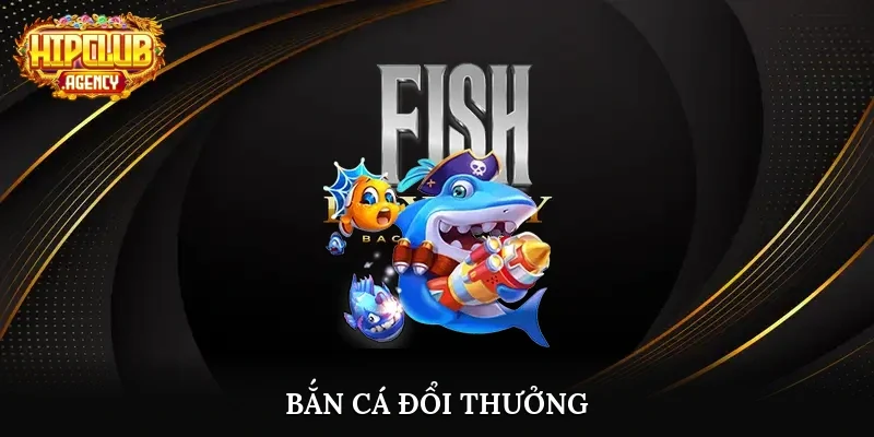 Bắn cá đổi thưởng