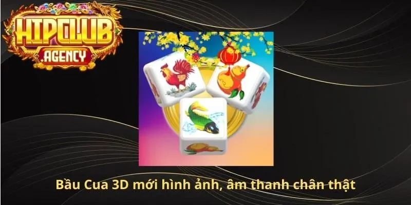 Bầu Cua 3D mới hình ảnh, âm thanh chân thật