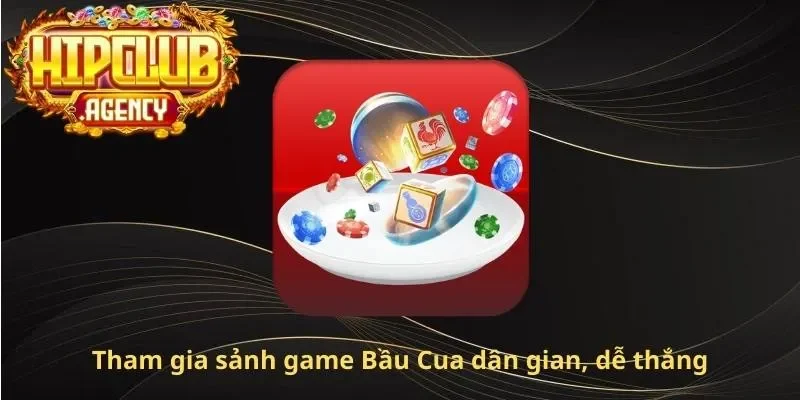 Tham gia sảnh game Bầu Cua dân gian, dễ thắng