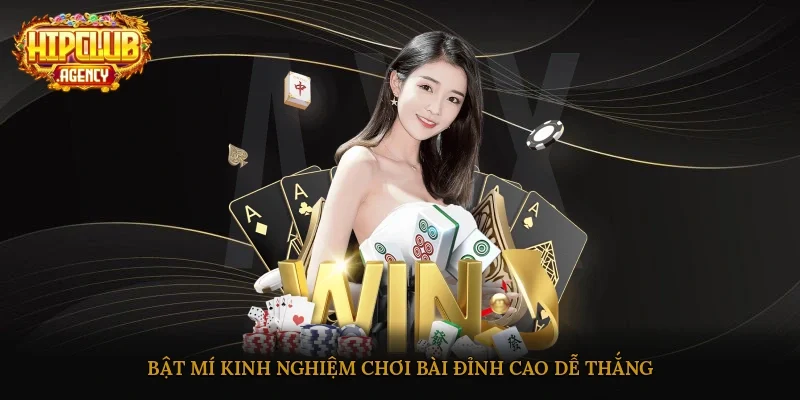 Bật mí kinh nghiệm chơi bài đỉnh cao, dễ thắng