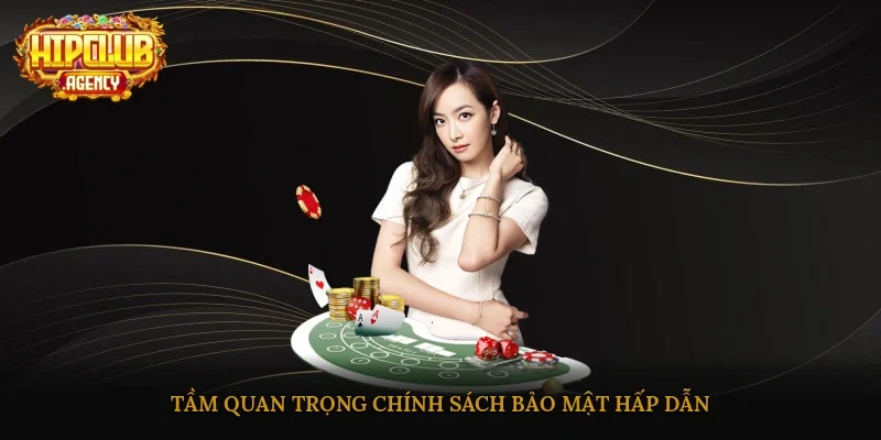 Tầm quan trọng chính sách bảo mật hấp dẫn