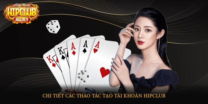 Chi tiết các thao tác tạo tài khoản HipClub