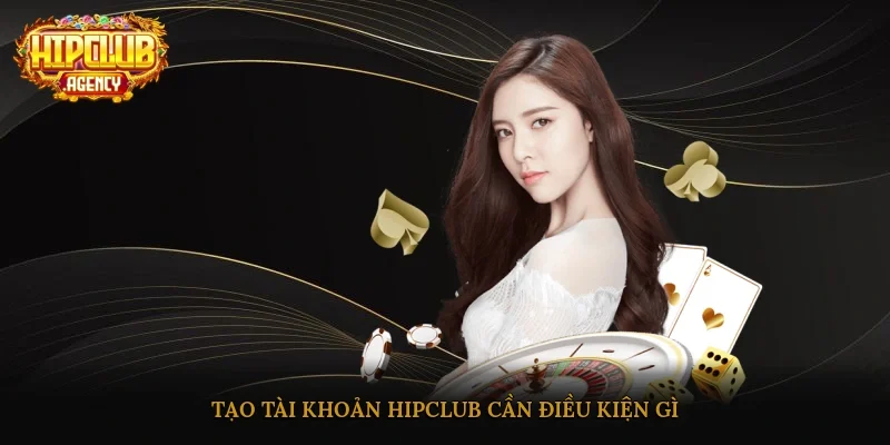 Đăng ký HipClub cần điều kiện gì?
