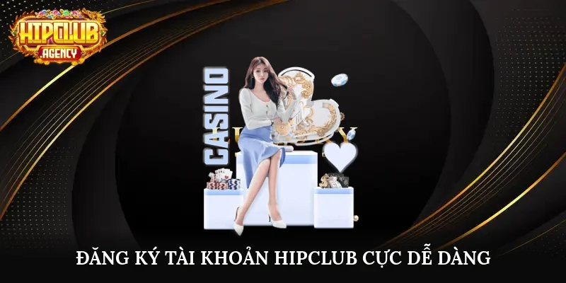 Đăng ký tài khoản Hipclub cực dễ dàng 