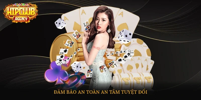 Đảm bảo an toàn, an tâm tuyệt đối