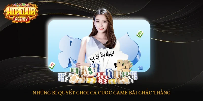Những bí quyết chơi cá cược game bài chắc thắng