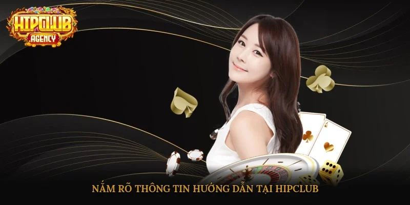 Nắm rõ thông tin hướng dẫn tại HipClub