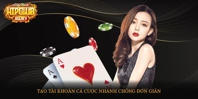 Tạo tài khoản cá cược nhanh chóng, đơn giản