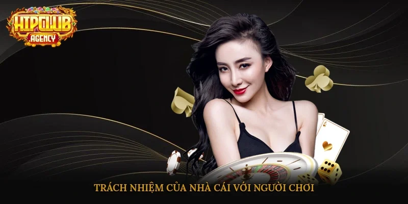Trách nhiệm của nhà cái với người chơi