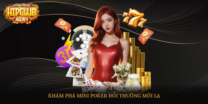 Khám phá Mini Poker đổi thưởng mới lạ