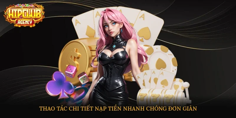 Thao tác chi tiết nạp tiền nhanh chóng, đơn giản