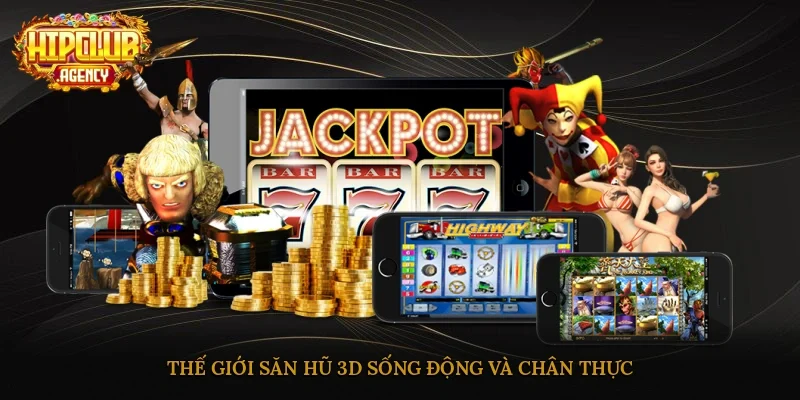 Thế giới săn hũ 3D sống động và chân thực