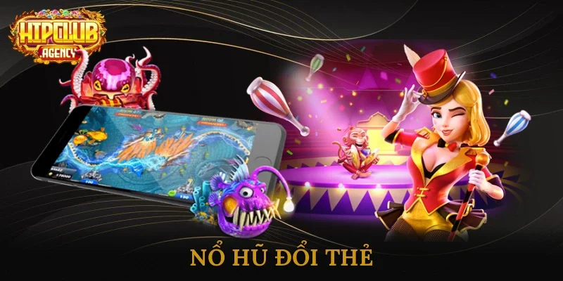 Nổ hũ đổi thẻ