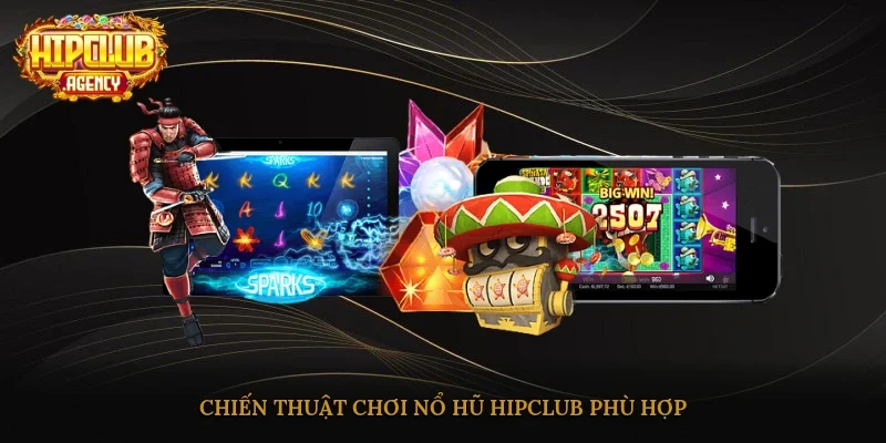 Chiến thuật chơi nổ hũ HipClub phù hợp