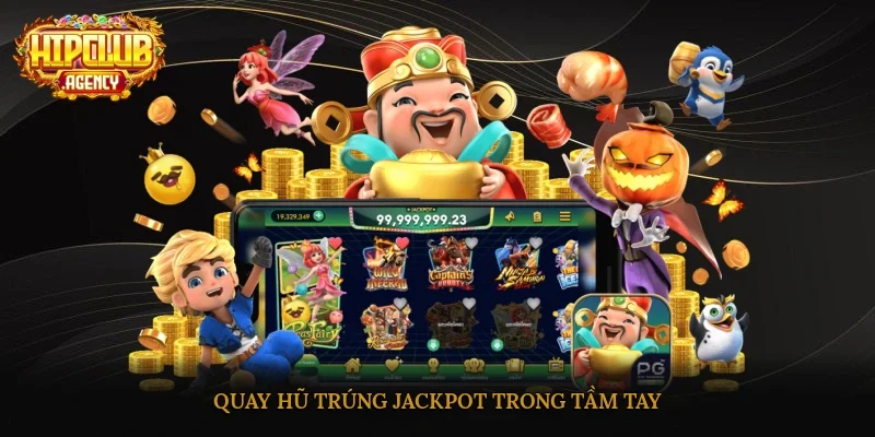 Quay hũ trúng Jackpot trong tầm tay