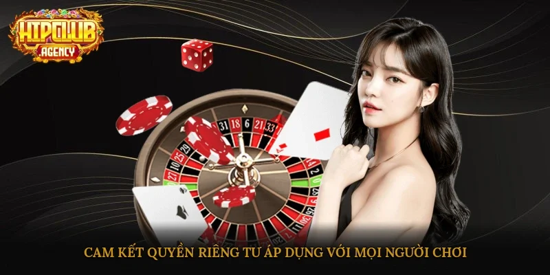 Cam kết quyền riêng tư áp dụng với mọi người chơi