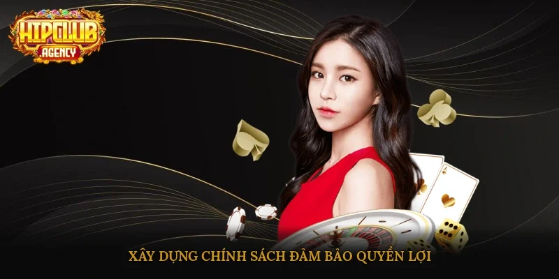 Xây dựng chính sách đảm bảo quyền lợi