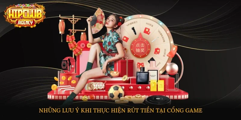 Những lưu ý khi thực hiện rút tiền tại cổng game