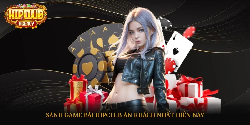 Sảnh game bài HipClub ăn khách nhất hiện nay