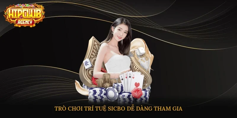 Trò chơi trí tuệ Sicbo dễ dàng tham gia