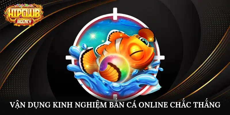 Vận dụng kinh nghiệm bắn cá online chắc thắng