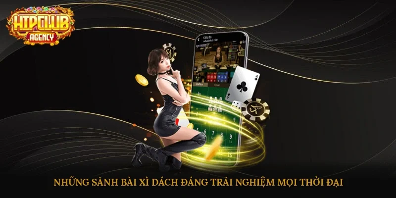 Những sảnh bài Xì dách đáng trải nghiệm mọi thời đại